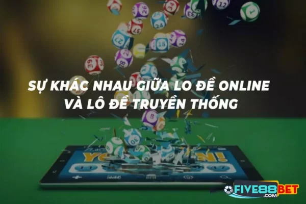 Lô đề truyền thống vs lô đề Five88