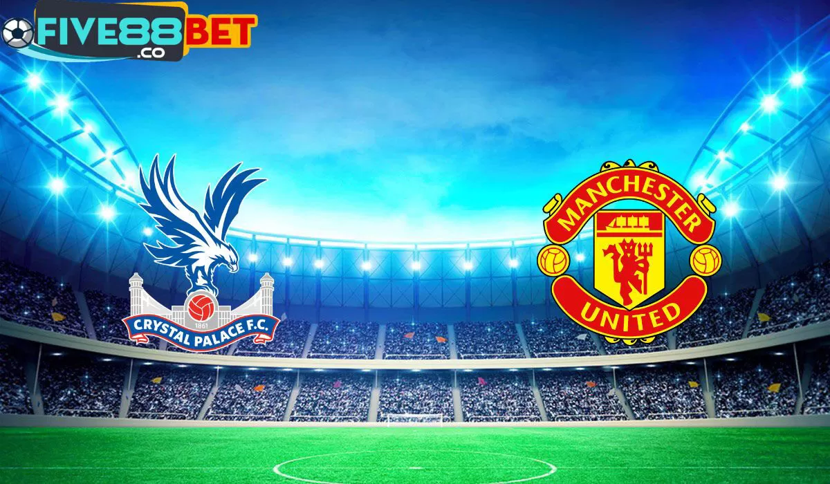 Soi kèo Crystal Palace vs Man United 02h00 07/05/2024 Ngoại Hạng Anh